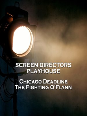 cover image of Screen Directors Playhouse: Chicago Deadline / The Fighting O'Flynn